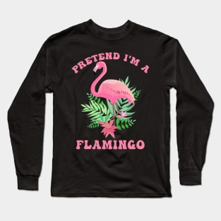 Flamingo Costume Pretend I'm a Flamingo Pink Long Sleeve T-Shirt